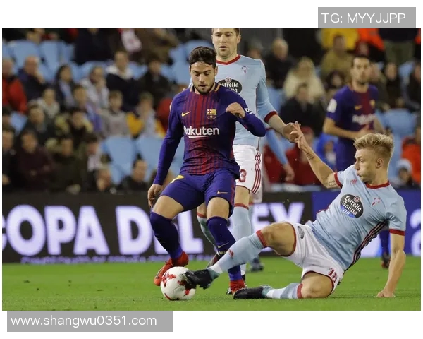 2018年巴萨对阵塞尔塔精彩比赛录像回顾与分析 2018年巴萨对阵塞尔塔精彩比赛录像回顾与分析